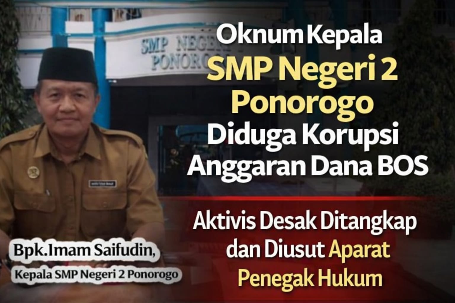 DESAK APH TANGKAP OKNUM KEPALA SMP NEGERI 2 PONOROGO, DIDUGA KUAT ANGGARAN DANA BOS DIKORUPSI
